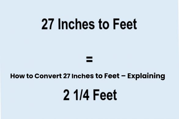 How to Convert 27 Inches to Feet – Explaining