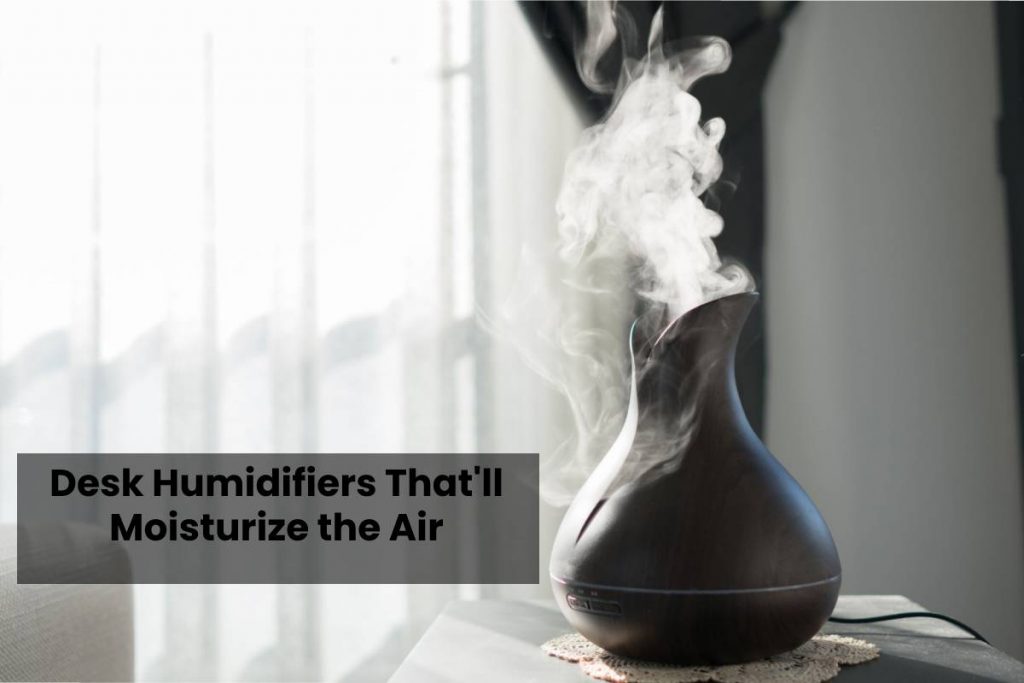 Desk Humidifiers That'll Moisturize the Air