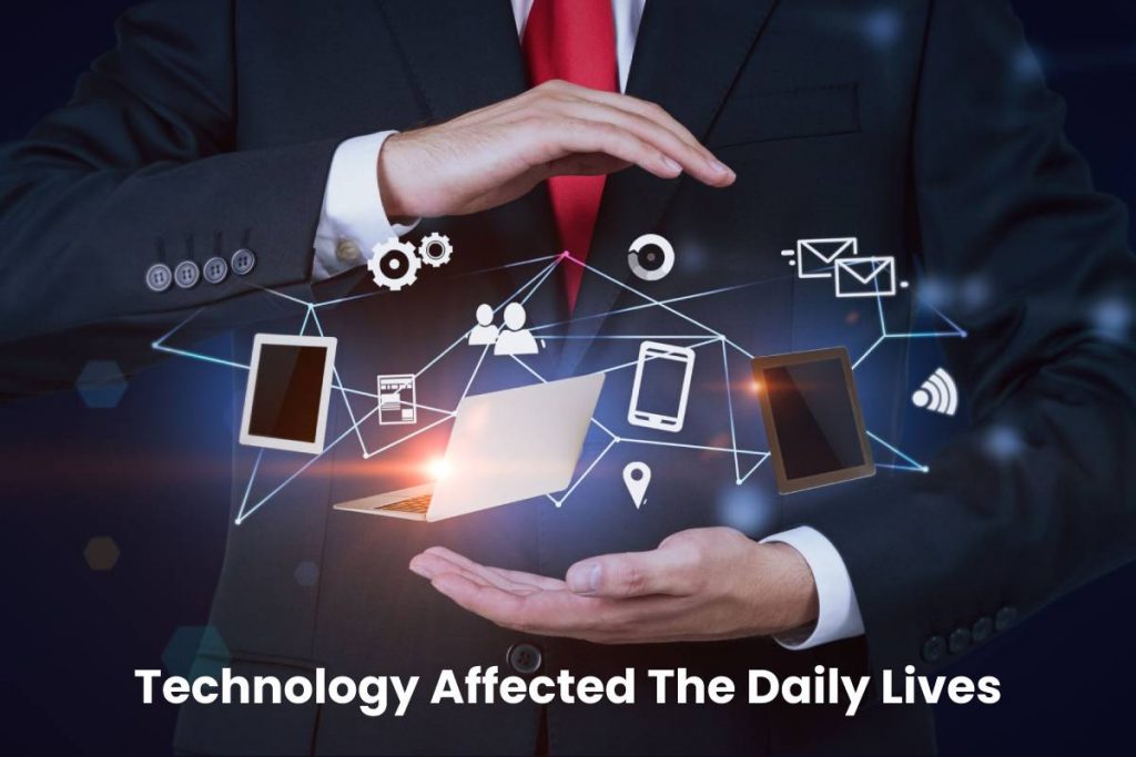 Technology Affected The Daily Lives