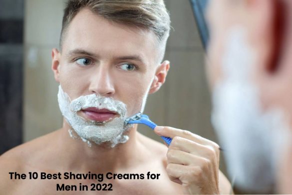 The 10 Best Shaving Creams for Men in 2022