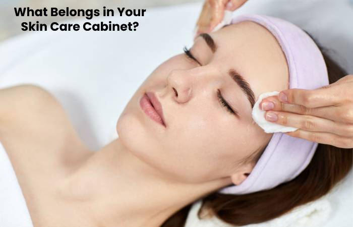 What Belongs in Your Skin Care Cabinet?