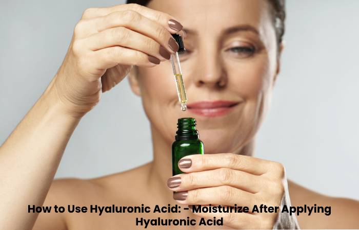 Why Is It Important To Moisturize After Applying Hyaluronic Acid_ (2)