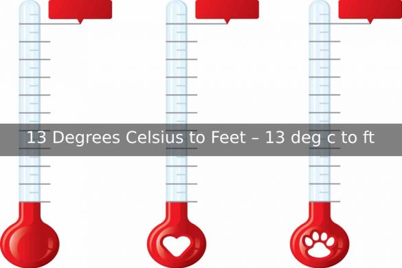 13 Degrees Celsius to Feet – 13 deg c to ft