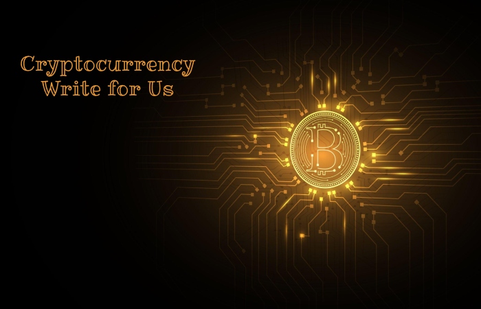 Cryptocurrency Write for Us – Submit and Contribute Post