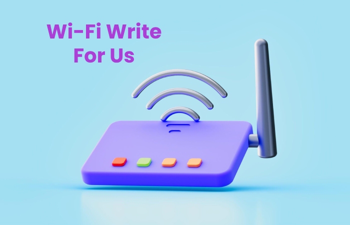 Wi-Fi Write For Us