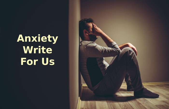 Anxiety Write For Us