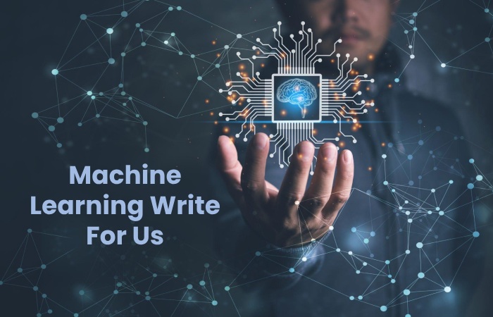 Machine Learning Write For Us