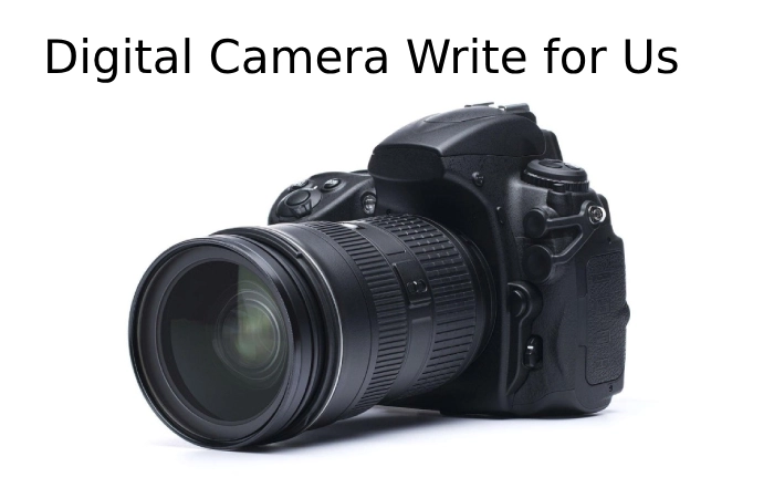 Digital Camera Write for Us