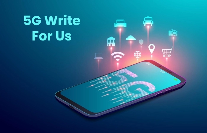 5G Write For Us