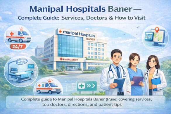 Manipal Hospitals Baner — Complete Guide: Services, Doctors & How to Visit